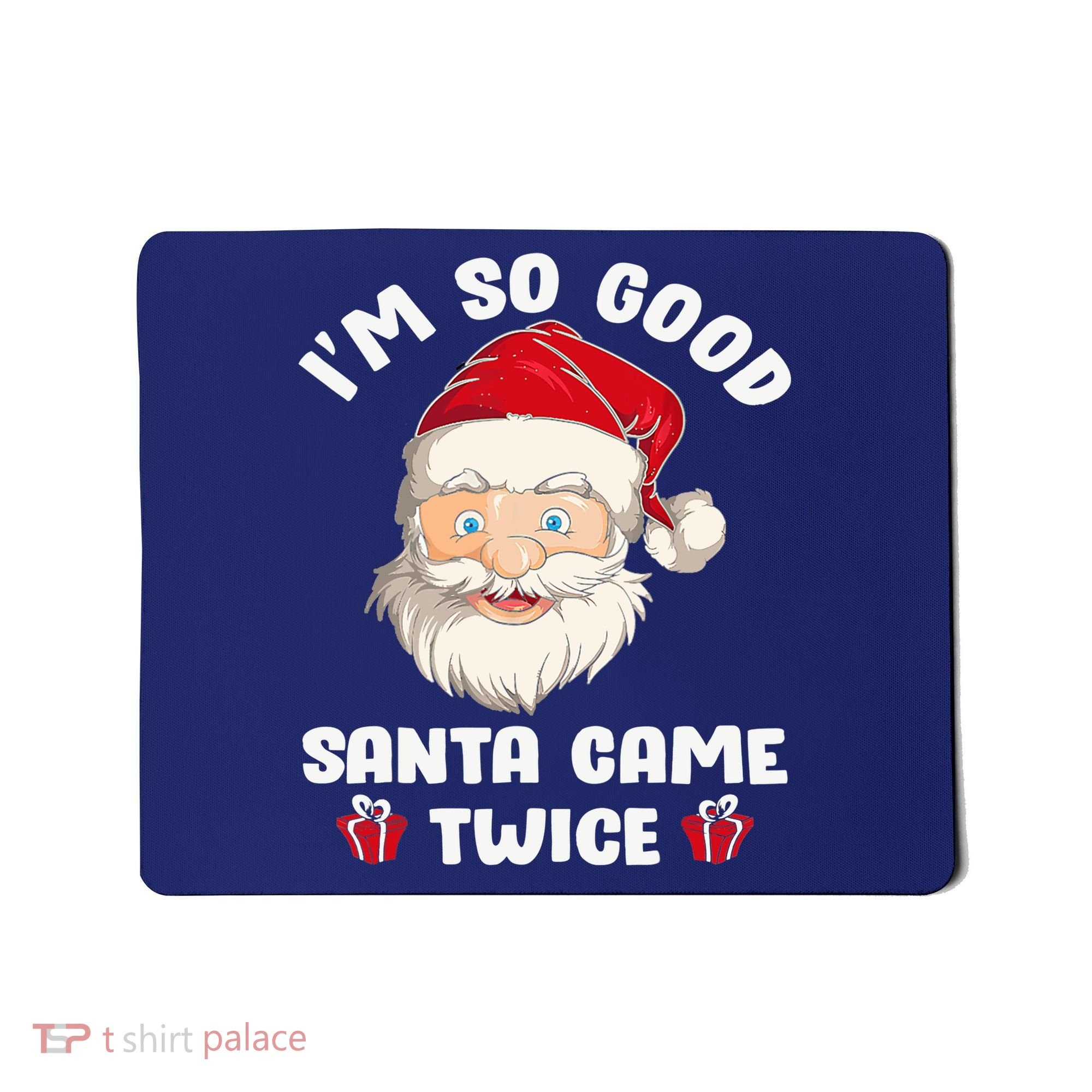 I'm So Good Santa Came Twice Funny Christmas Pajama Humor Mousepad