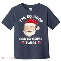 I'm So Good Santa Came Twice Funny Christmas Pajama Humor Toddler T-Shirt thumb 0