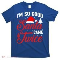 Im So Good Santa Came Twice Naughty Ugly Dirty Santa Gift T-Shirt thumb 0
