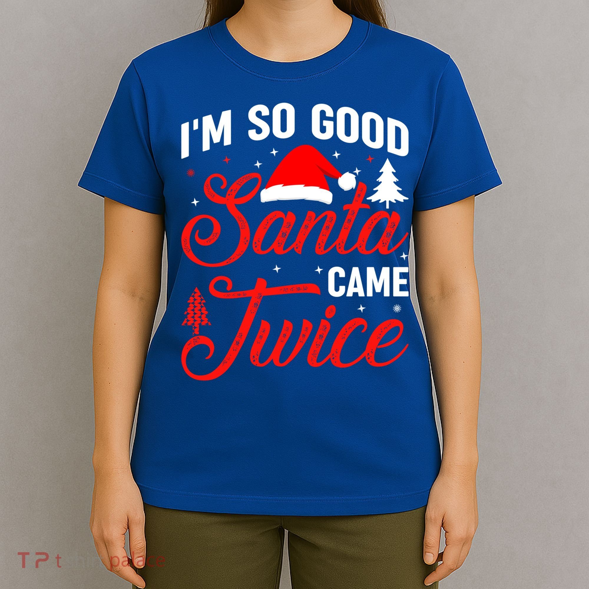 Im So Good Santa Came Twice Naughty Ugly Dirty Santa Gift T-Shirt