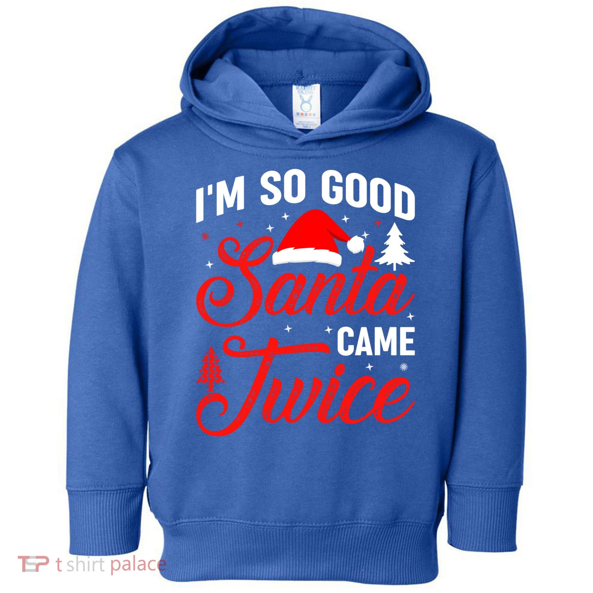 Im So Good Santa Came Twice Naughty Ugly Dirty Santa Gift Toddler Hoodie