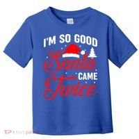 Im So Good Santa Came Twice Naughty Ugly Dirty Santa Gift Toddler T-Shirt thumb 0