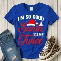 Im So Good Santa Came Twice Naughty Ugly Dirty Santa Gift Women's T-Shirt thumb 3