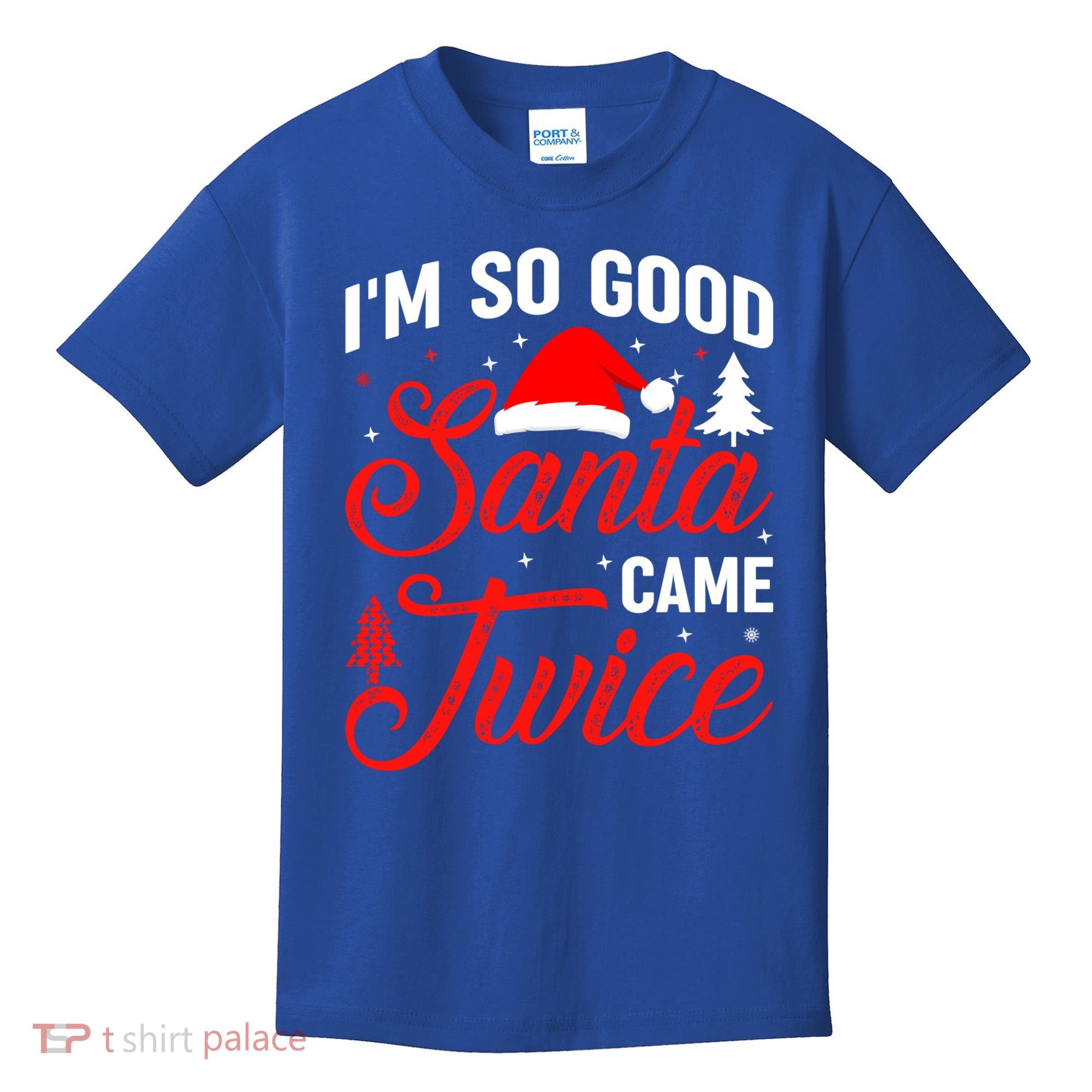 Im So Good Santa Came Twice Naughty Ugly Dirty Santa Gift Kids T-Shirt