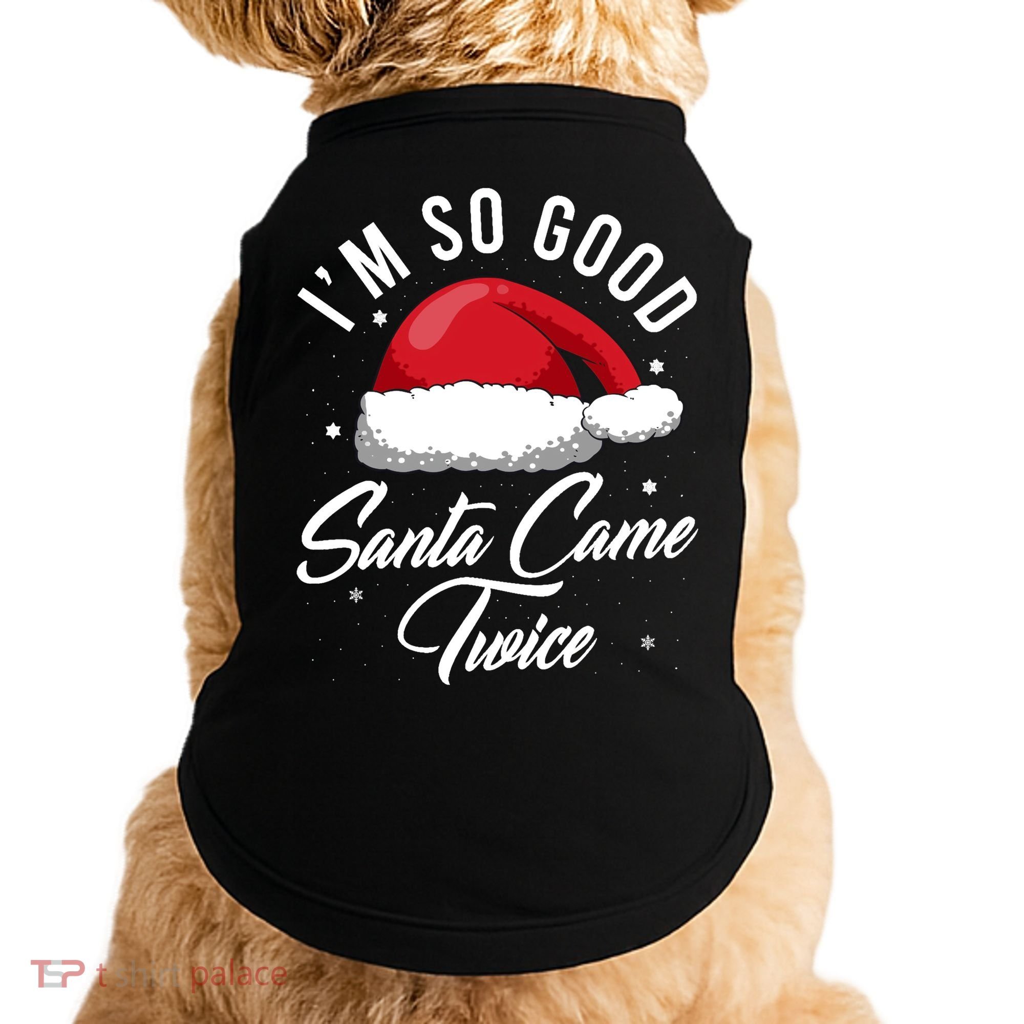Im So Good Funny Christmas Santa Came Twice Doggie Tank