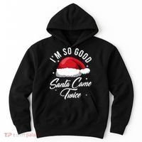 Im So Good Funny Christmas Santa Came Twice Hoodie thumb 0