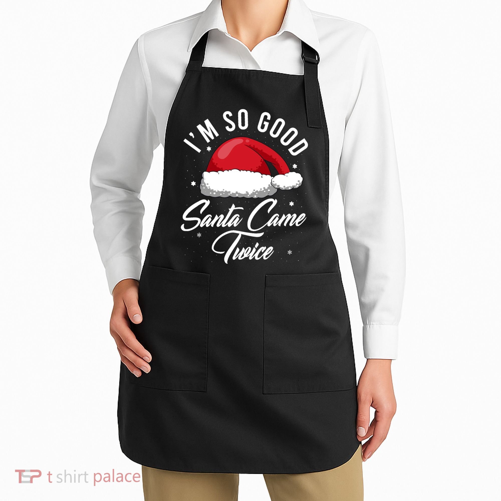 Im So Good Funny Christmas Santa Came Twice Apron