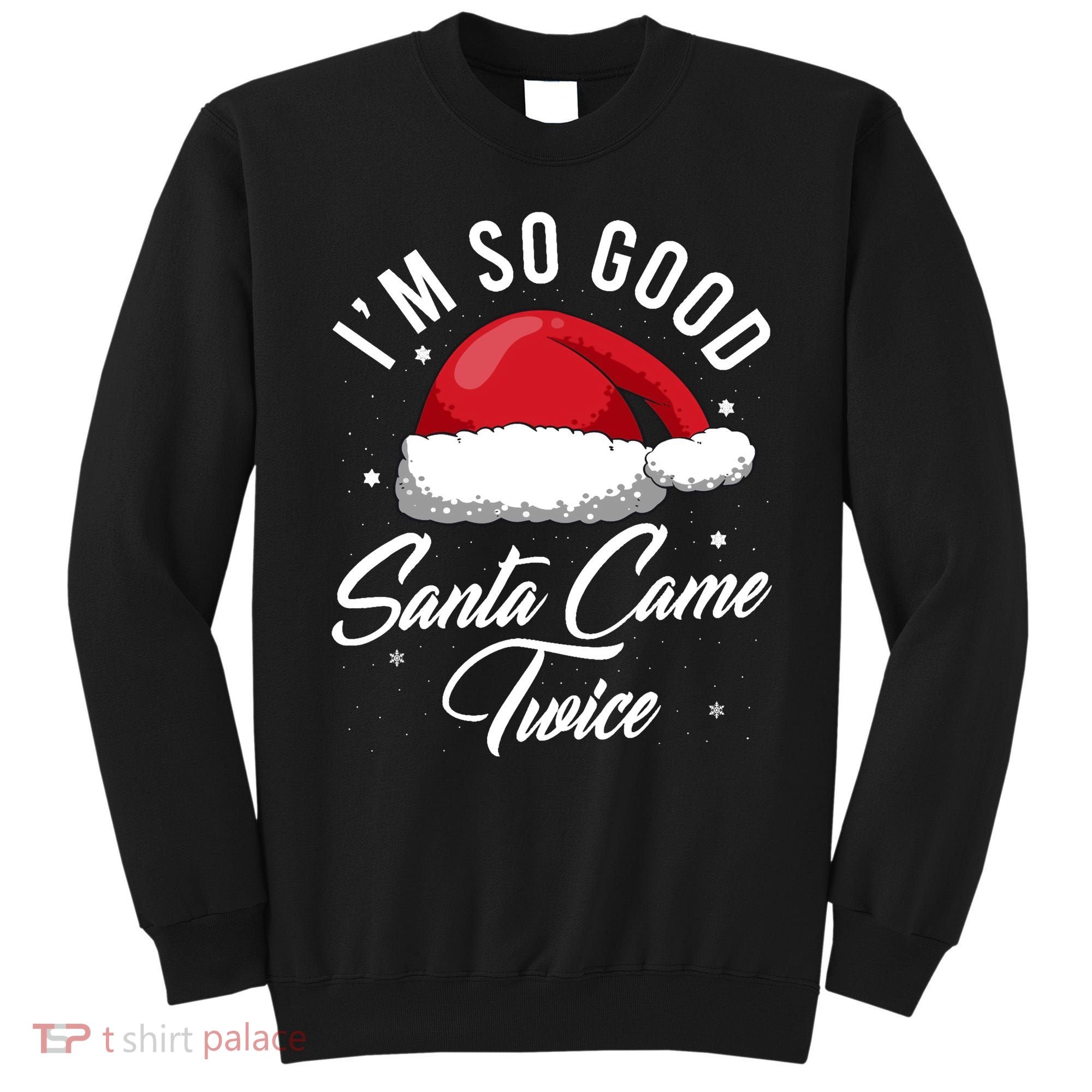 Im So Good Funny Christmas Santa Came Twice Sweatshirt