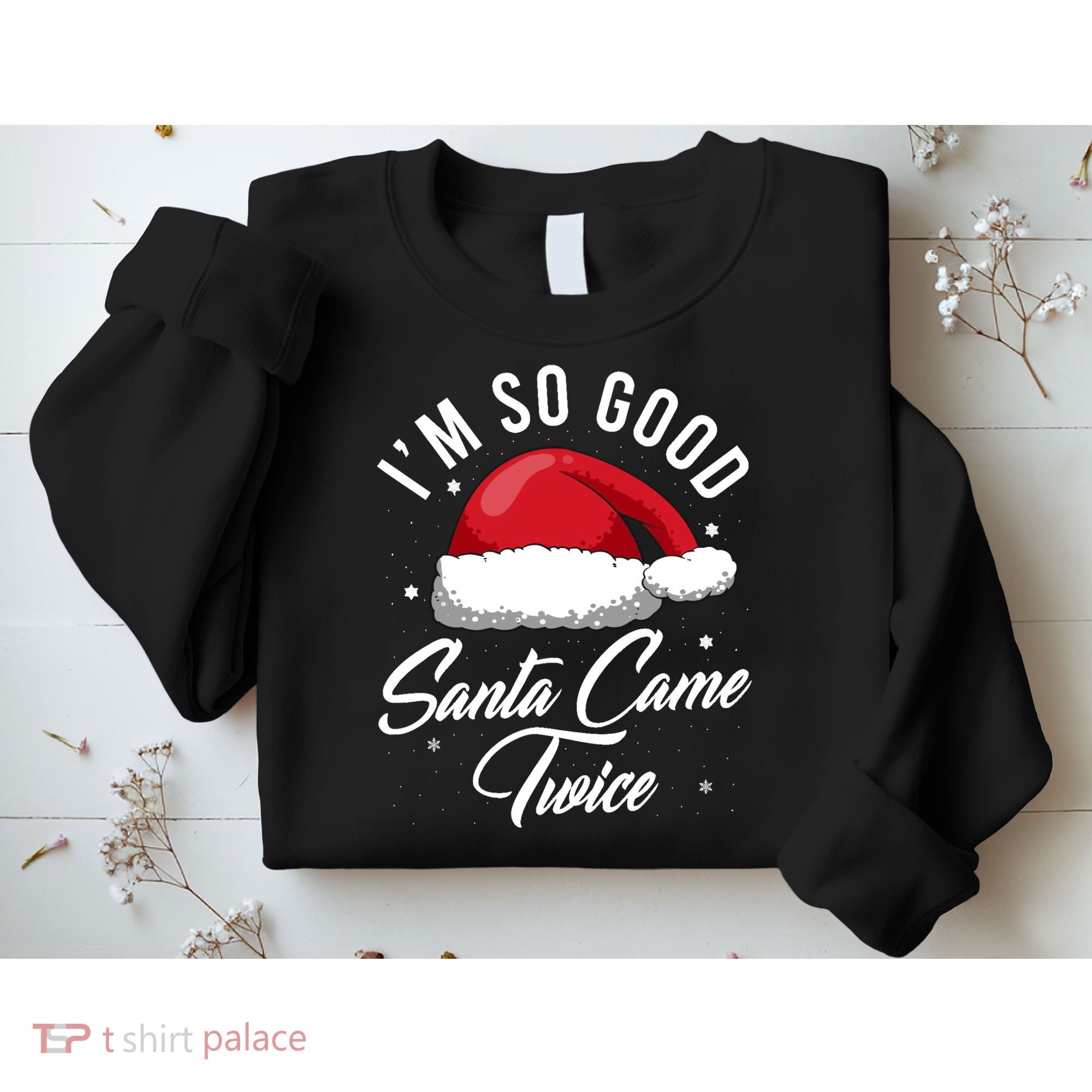 Im So Good Funny Christmas Santa Came Twice Sweatshirt