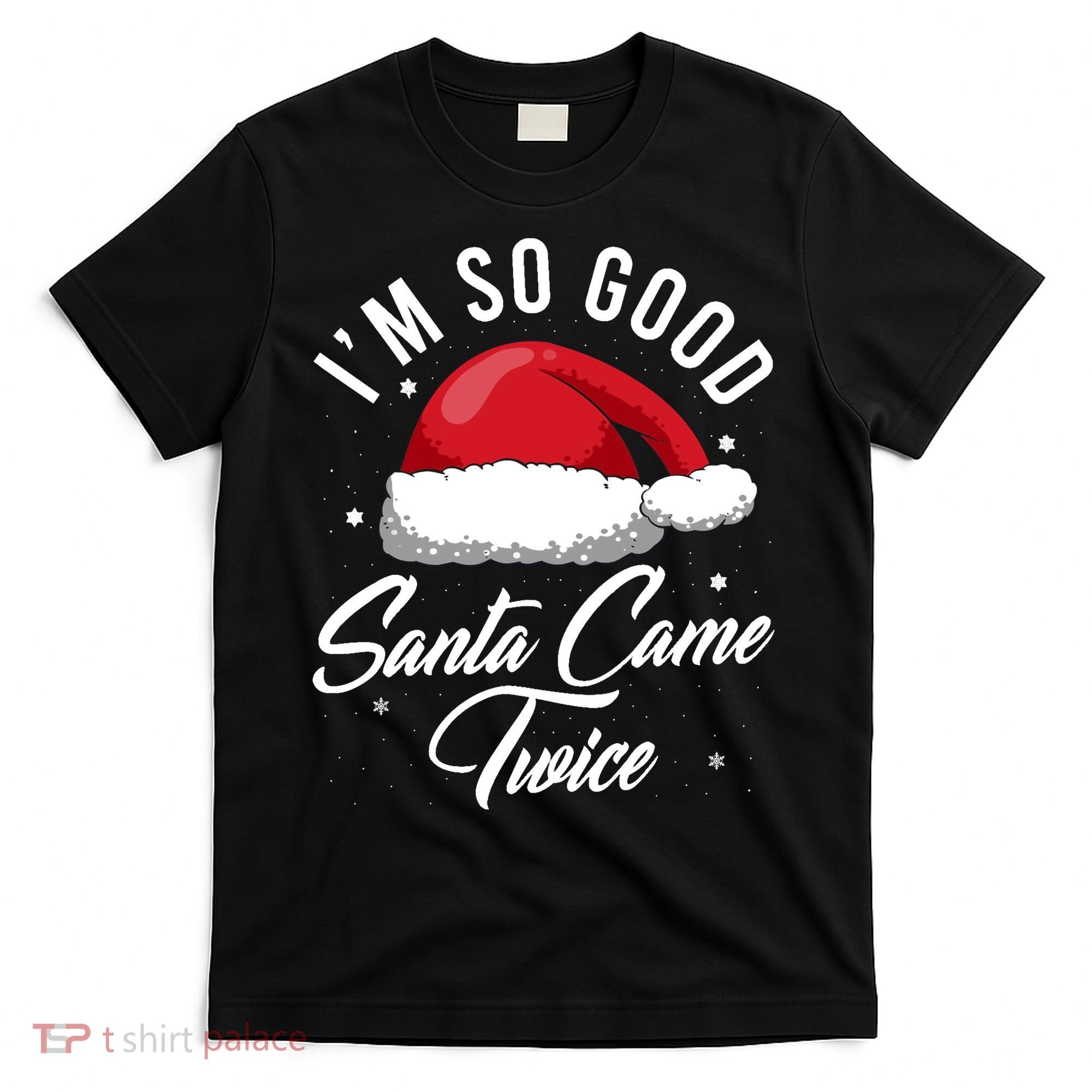 Im So Good Funny Christmas Santa Came Twice T-Shirt