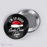 Im So Good Funny Christmas Santa Came Twice Button thumb 0