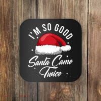 Im So Good Funny Christmas Santa Came Twice Coaster thumb 0