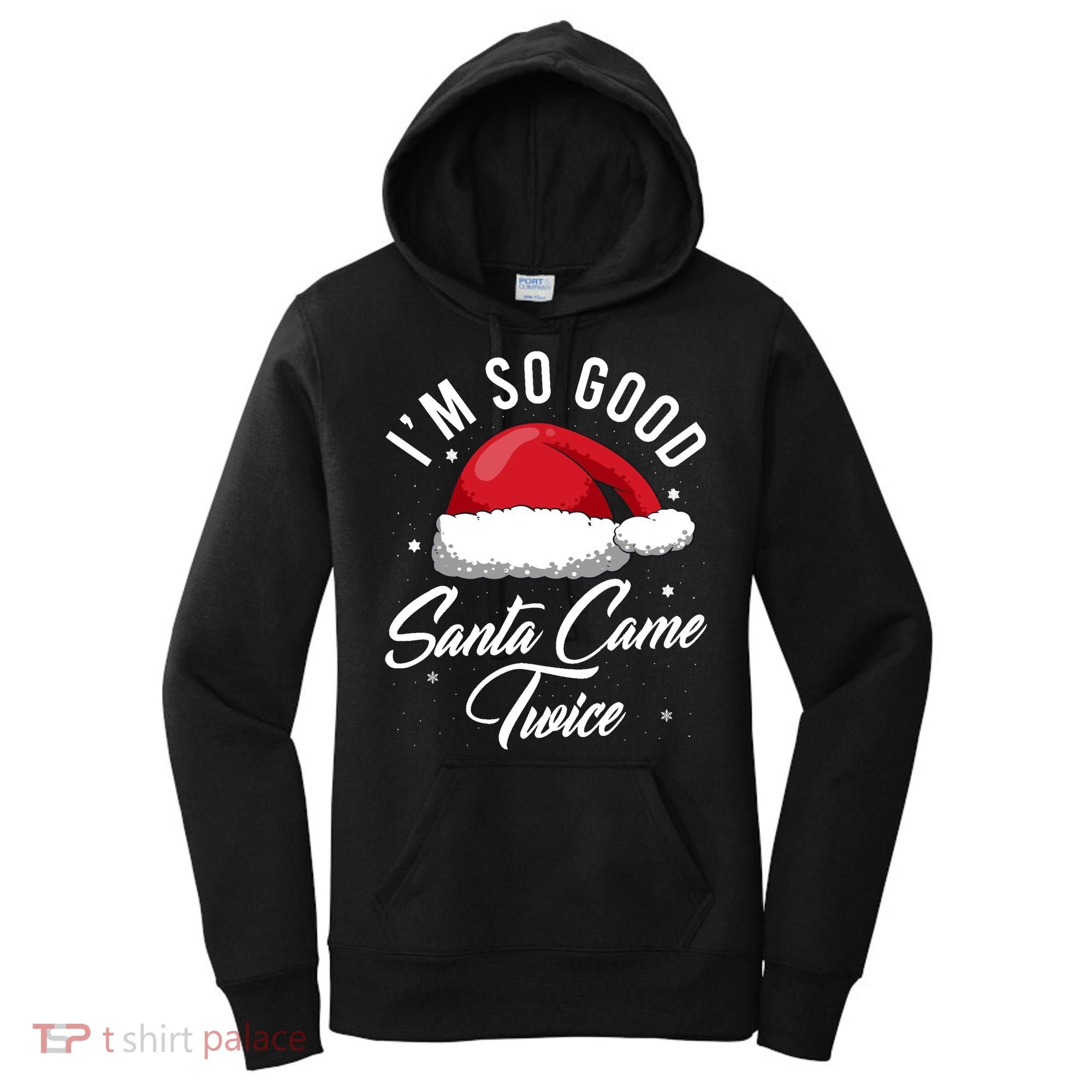 Im So Good Funny Christmas Santa Came Twice Women's Hoodie