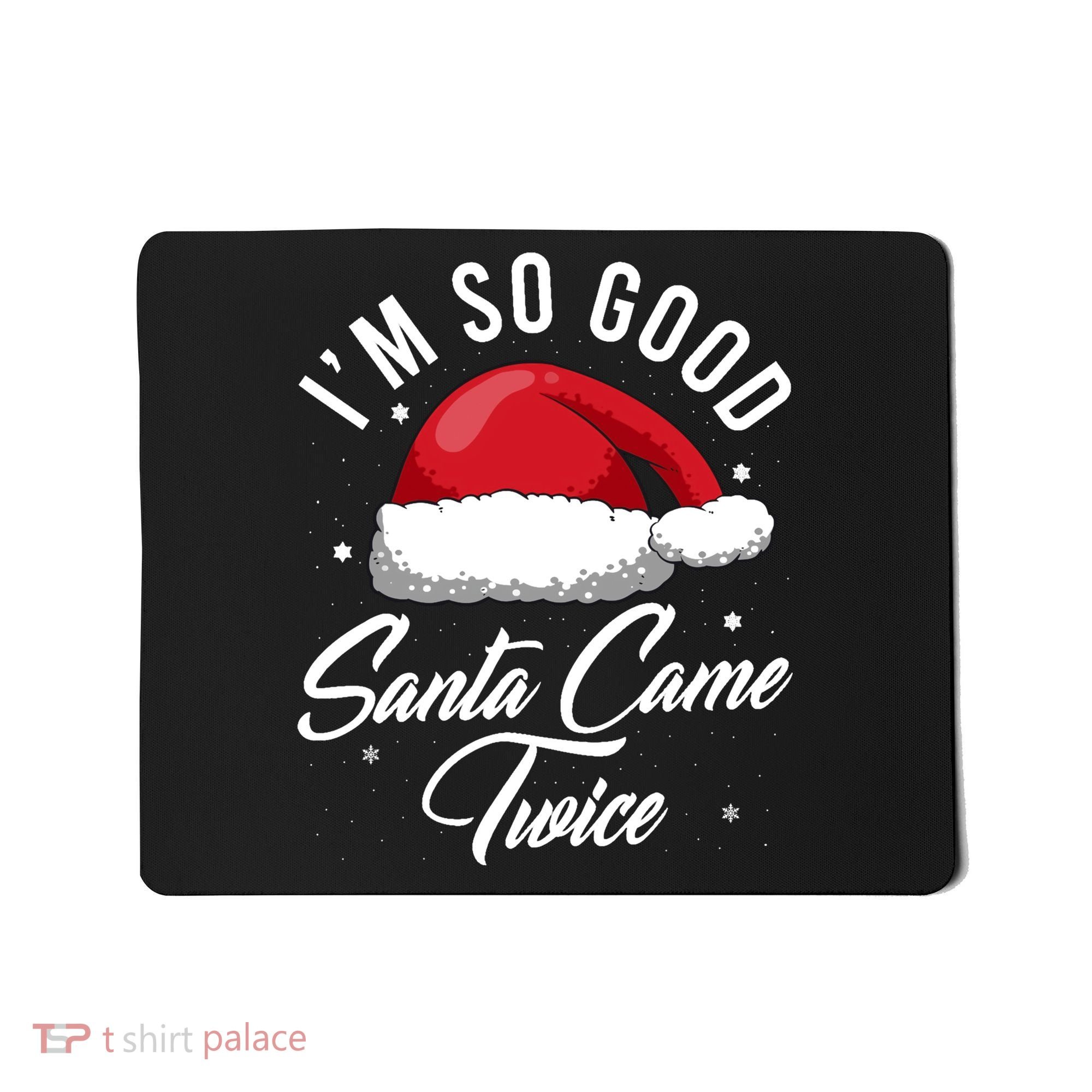 Im So Good Funny Christmas Santa Came Twice Mousepad