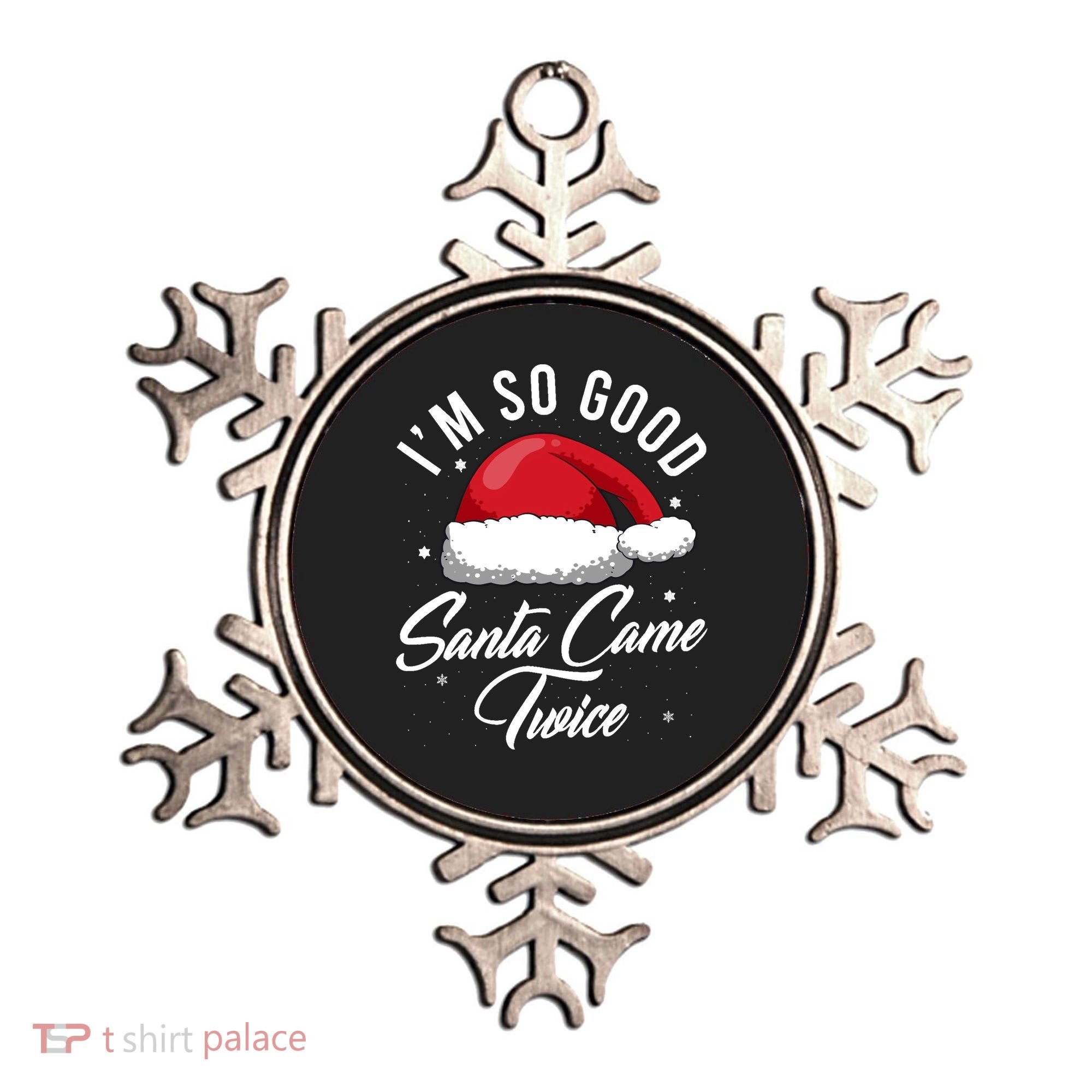 Im So Good Funny Christmas Santa Came Twice Ornament