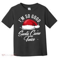 Im So Good Funny Christmas Santa Came Twice Toddler T-Shirt thumb 0