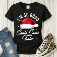 Im So Good Funny Christmas Santa Came Twice Women's T-Shirt thumb 3