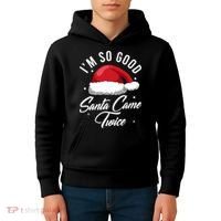Im So Good Funny Christmas Santa Came Twice Kids Hoodie thumb 4