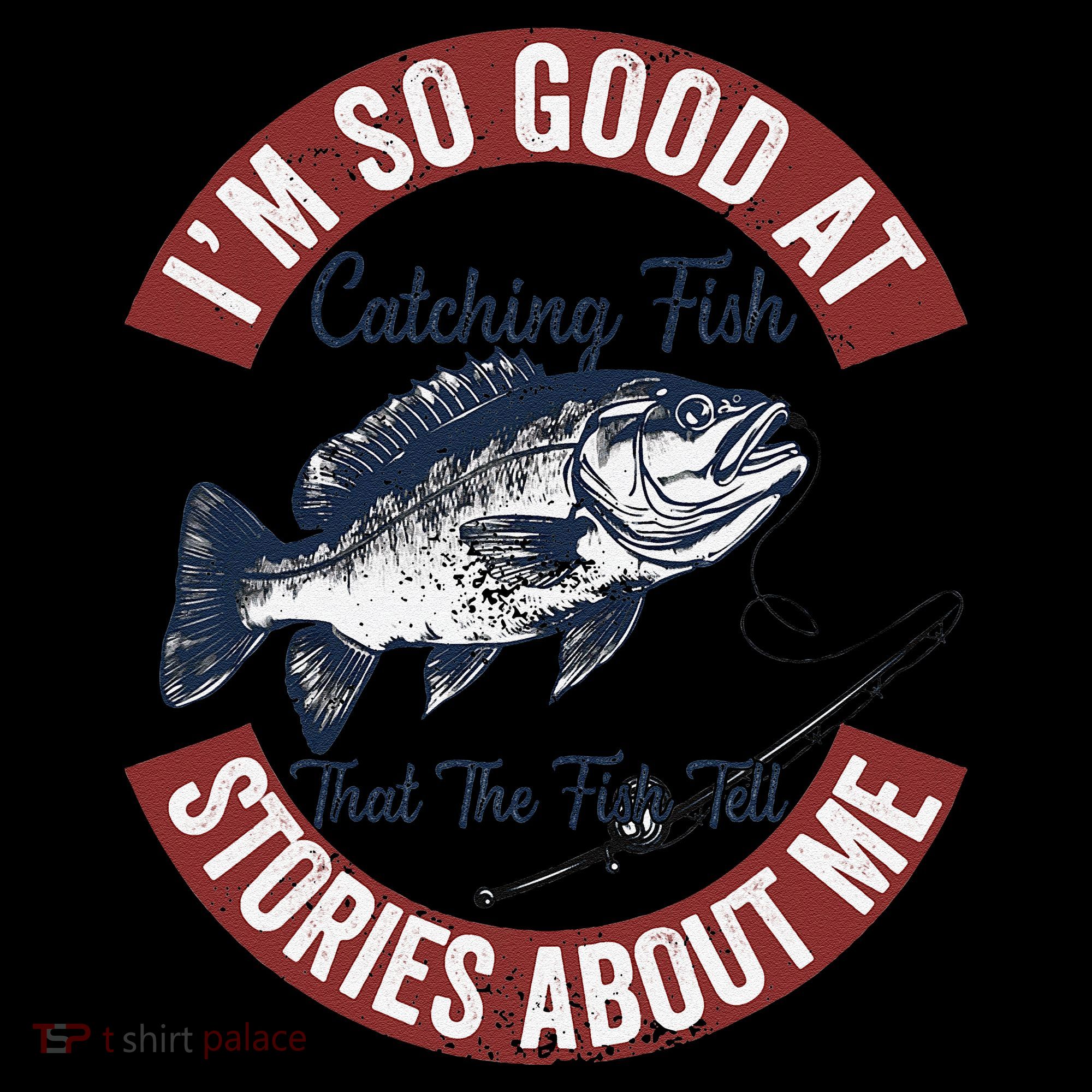 IM So Good At Catching Fish That The Fish Tell Stories Coffee Mug