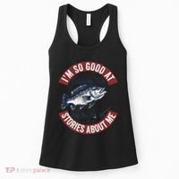 IM So Good At Catching Fish That The Fish Tell Stories Women's Tank Top thumb 0