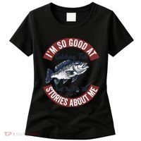 IM So Good At Catching Fish That The Fish Tell Stories Women's T-Shirt thumb 0