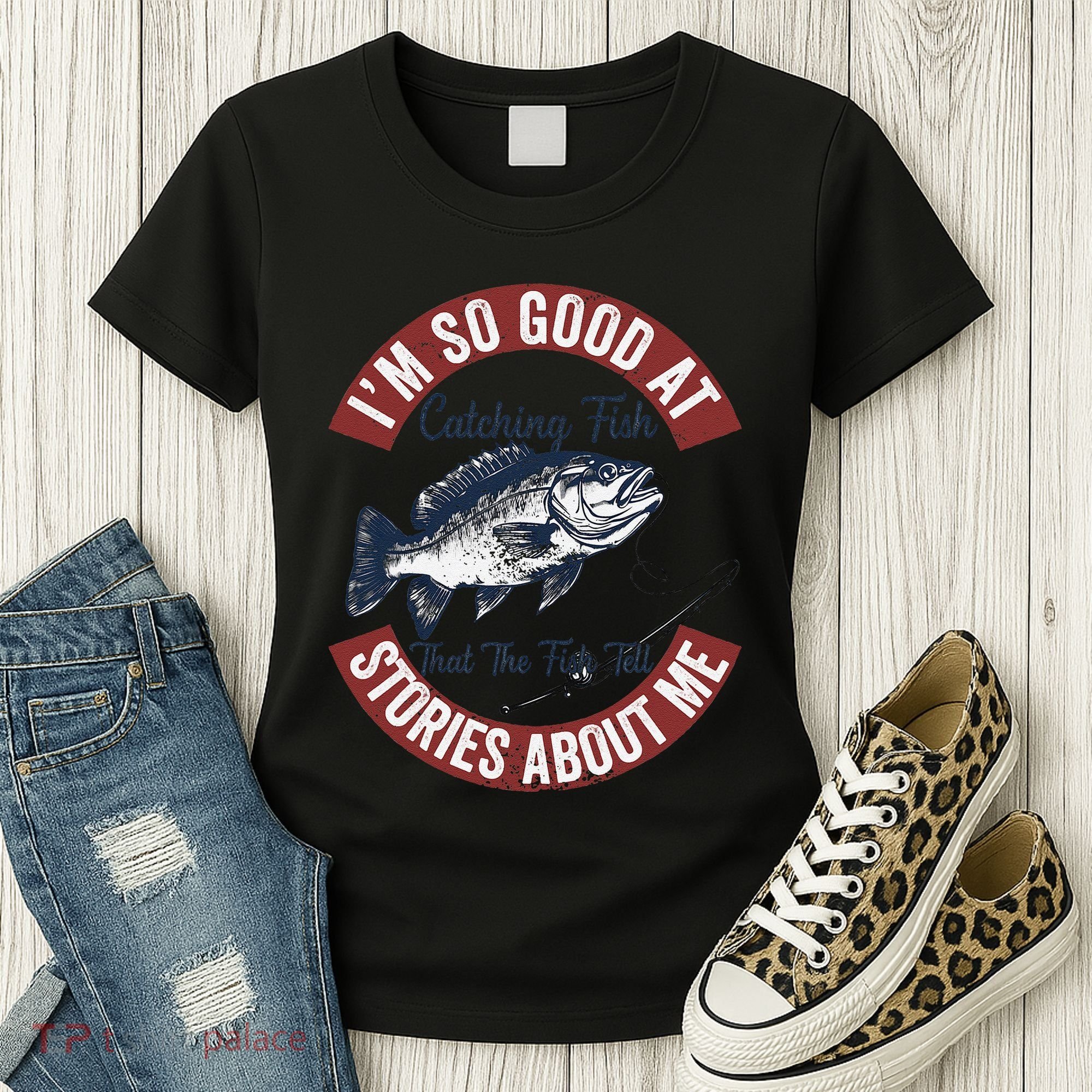 IM So Good At Catching Fish That The Fish Tell Stories Women's T-Shirt