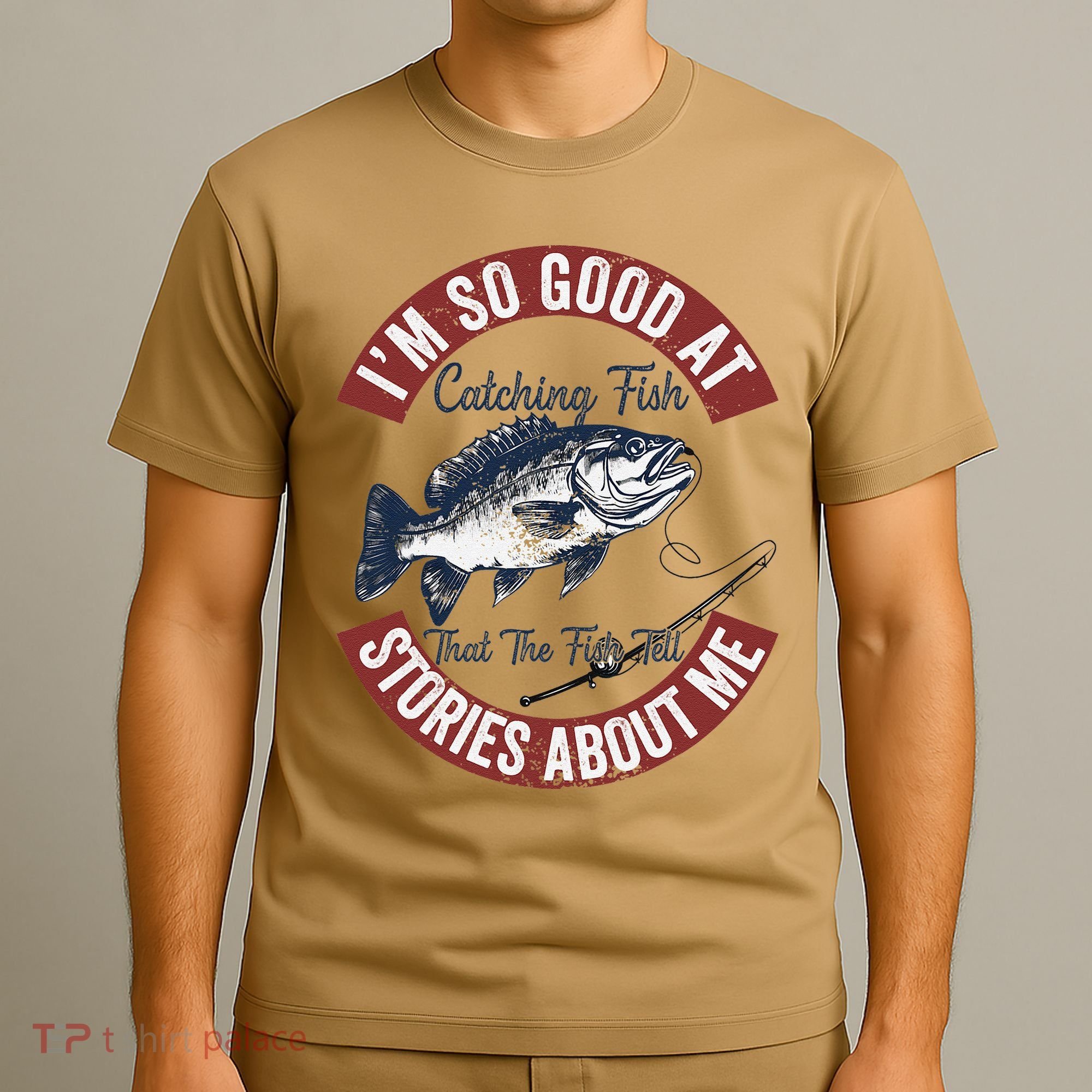 IM So Good At Catching Fish That The Fish Tell Stories T-Shirt