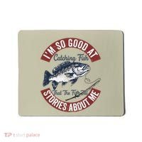 IM So Good At Catching Fish That The Fish Tell Stories Mousepad thumb 0