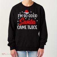 I'm So Good Santa Came Twice Funny Christmas Women's Sweatshirt thumb 0