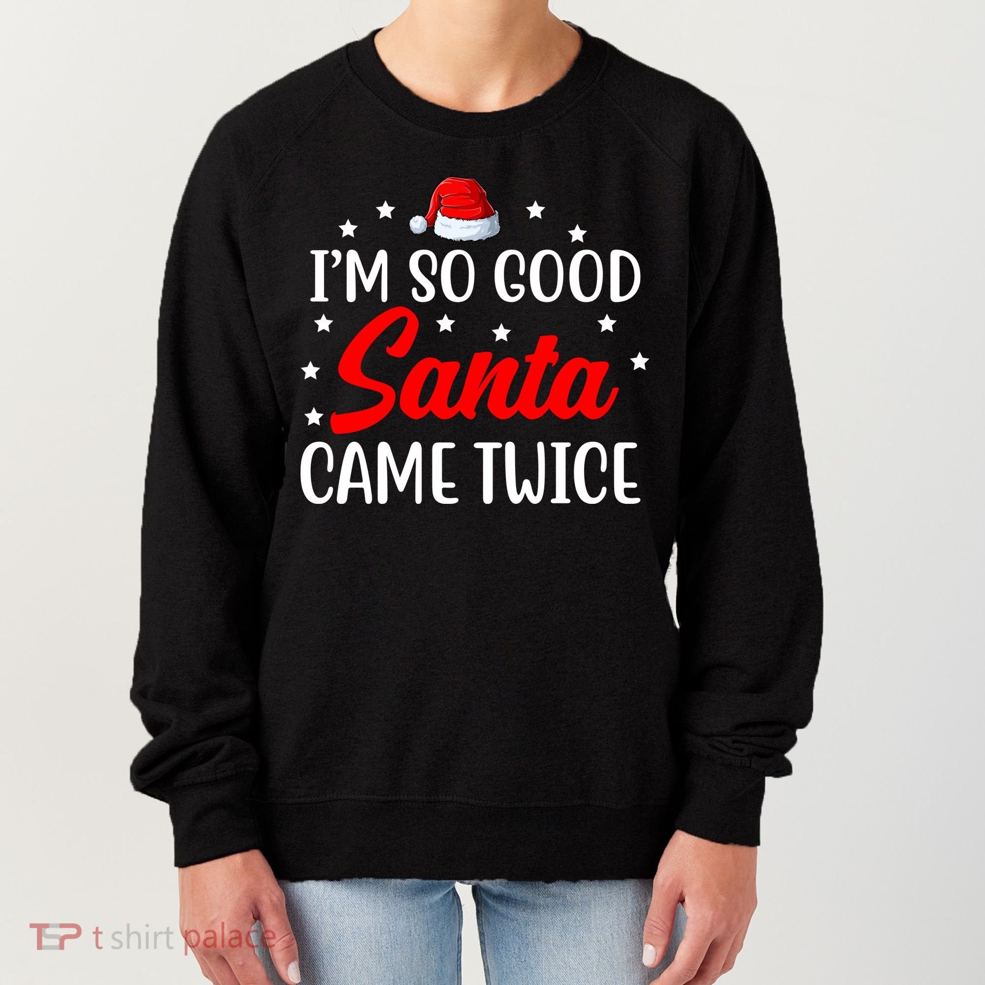 I'm So Good Santa Came Twice Funny Christmas Women's Sweatshirt