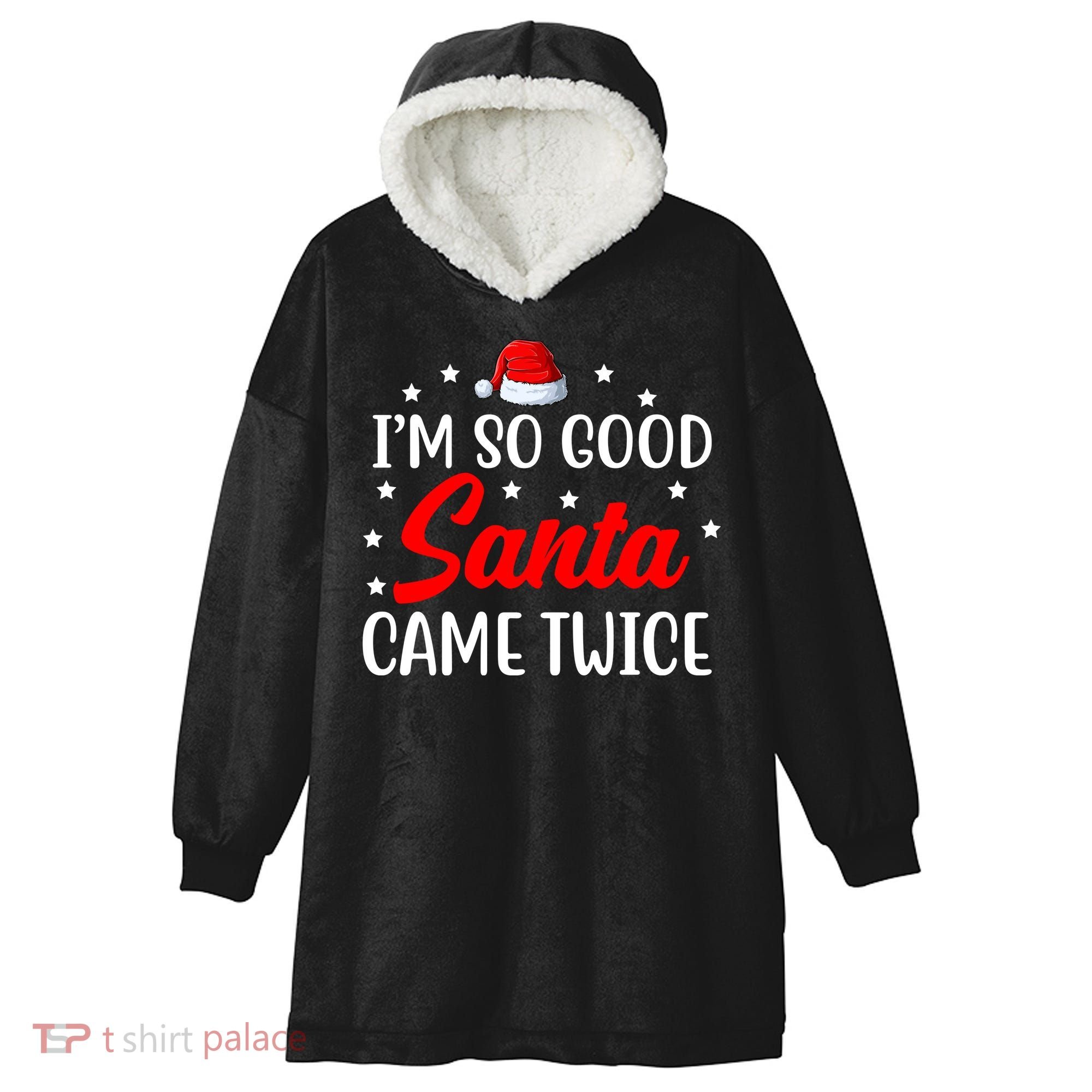 I'm So Good Santa Came Twice Funny Christmas Hooded Wearable Blanket