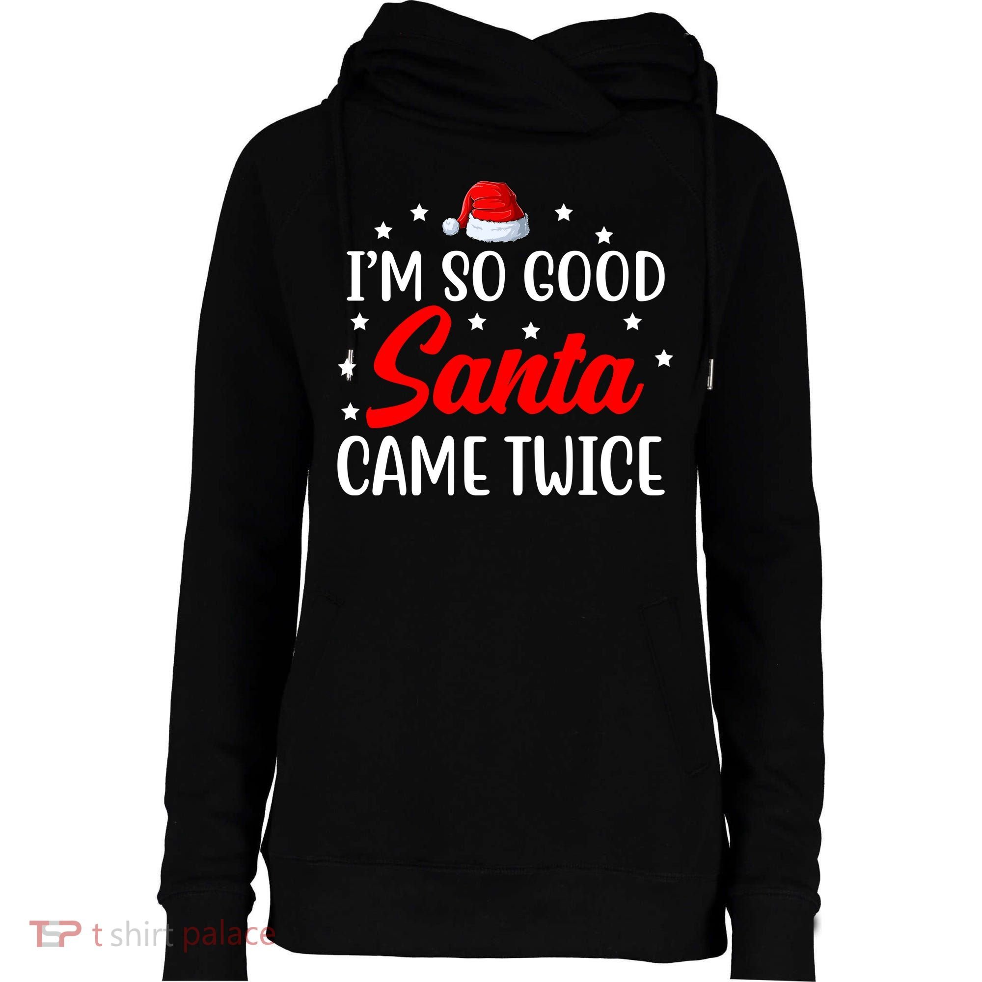 I'm So Good Santa Came Twice Funny Christmas Womens Funnel Neck Pullover Hood