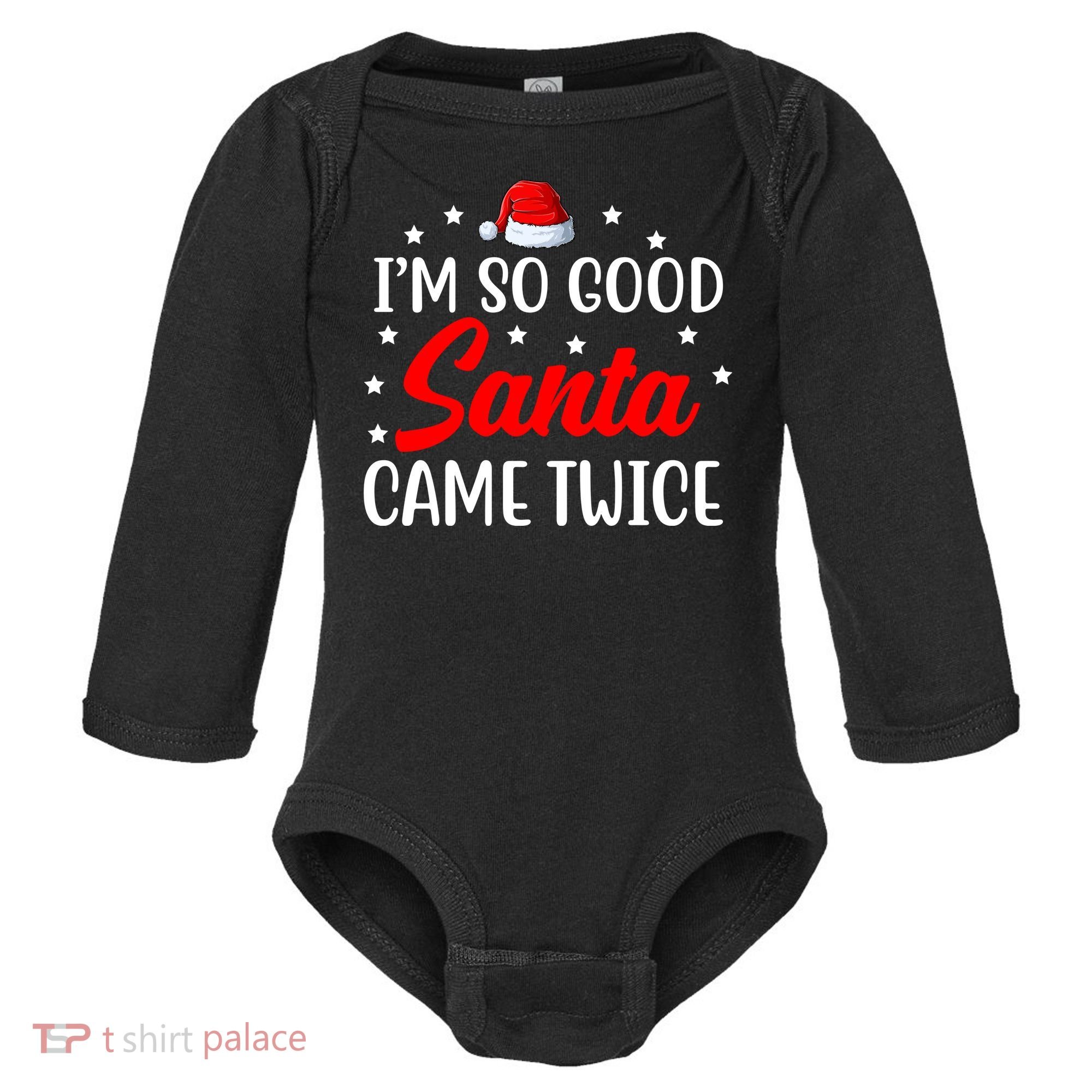 I'm So Good Santa Came Twice Funny Christmas Baby Long Sleeve Bodysuit