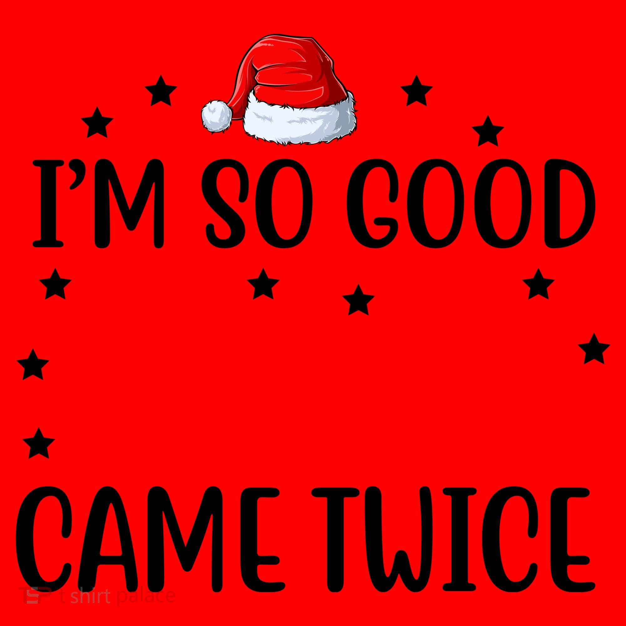 I'm So Good Santa Came Twice Funny Christmas Santa Hat