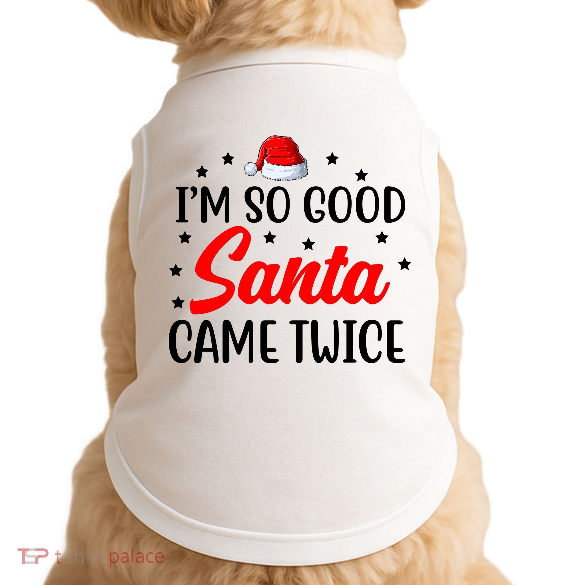 I'm So Good Santa Came Twice Funny Christmas Doggie Tank