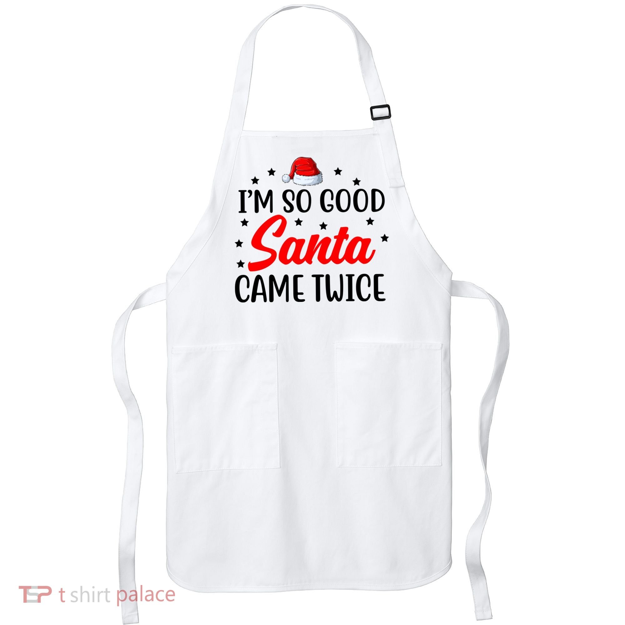 I'm So Good Santa Came Twice Funny Christmas Apron