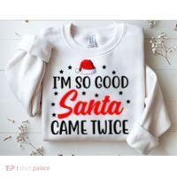 I'm So Good Santa Came Twice Funny Christmas Sweatshirt thumb 2