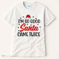 I'm So Good Santa Came Twice Funny Christmas Tall T-Shirt thumb 0