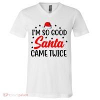 I'm So Good Santa Came Twice Funny Christmas V-Neck T-Shirt thumb 0