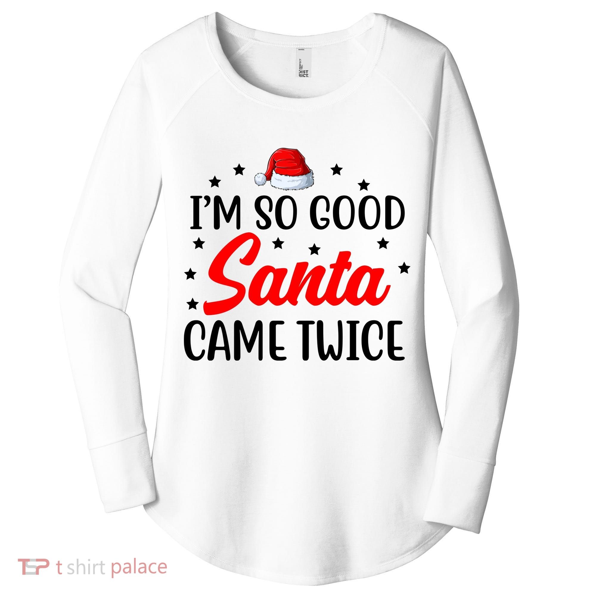 I'm So Good Santa Came Twice Funny Christmas Women's Perfect Tri Tunic Long Sleeve Shirt