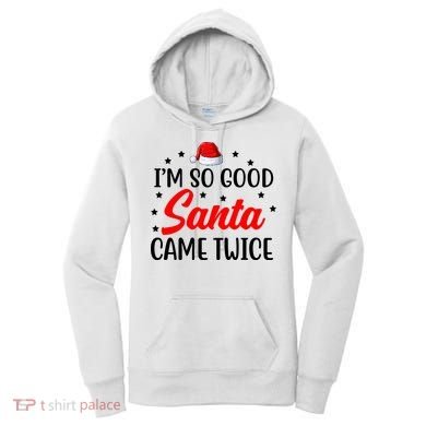 I'm So Good Santa Came Twice Funny Christmas Women's Hoodie