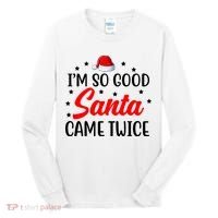 I'm So Good Santa Came Twice Funny Christmas Tall Long Sleeve Shirt thumb 0