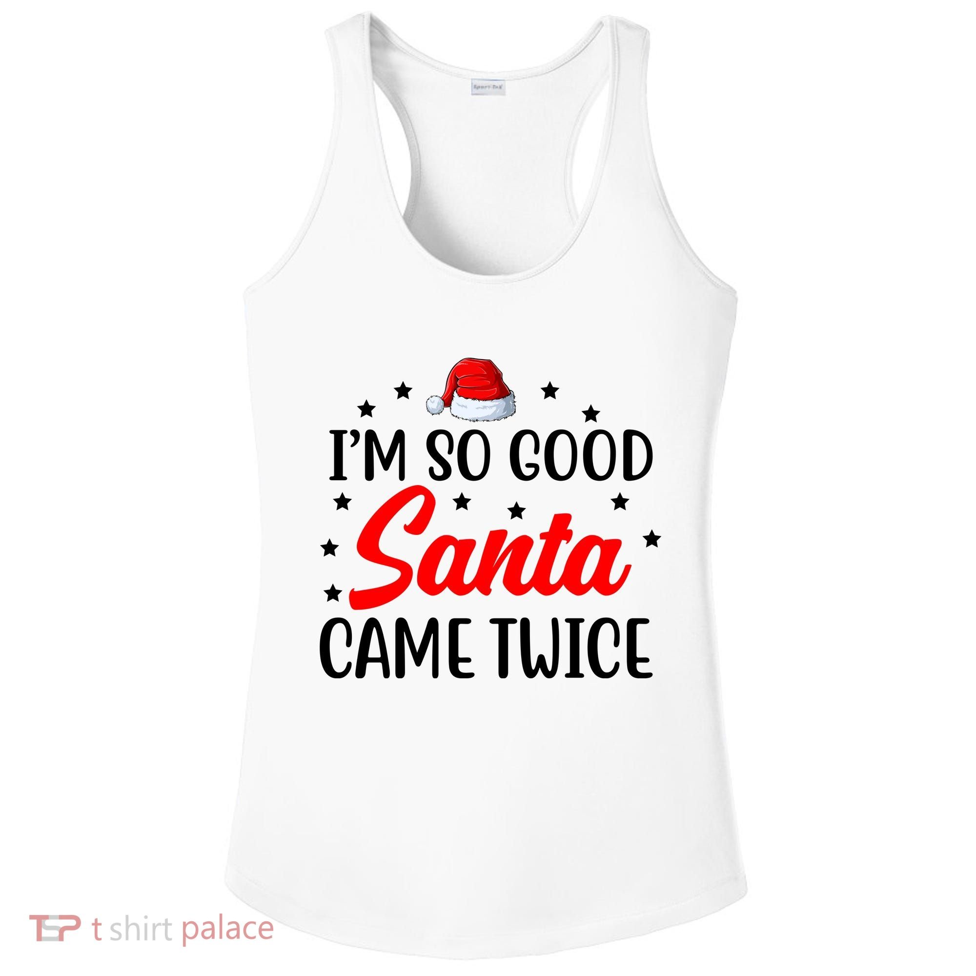 I'm So Good Santa Came Twice Funny Christmas Ladies PosiCharge Competitor Racerback Tank