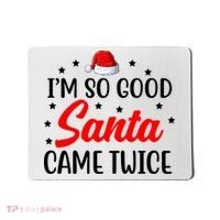 I'm So Good Santa Came Twice Funny Christmas Mousepad thumb 0