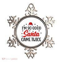 I'm So Good Santa Came Twice Funny Christmas Ornament thumb 0