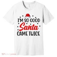 I'm So Good Santa Came Twice Funny Christmas Premium T-Shirt thumb 0