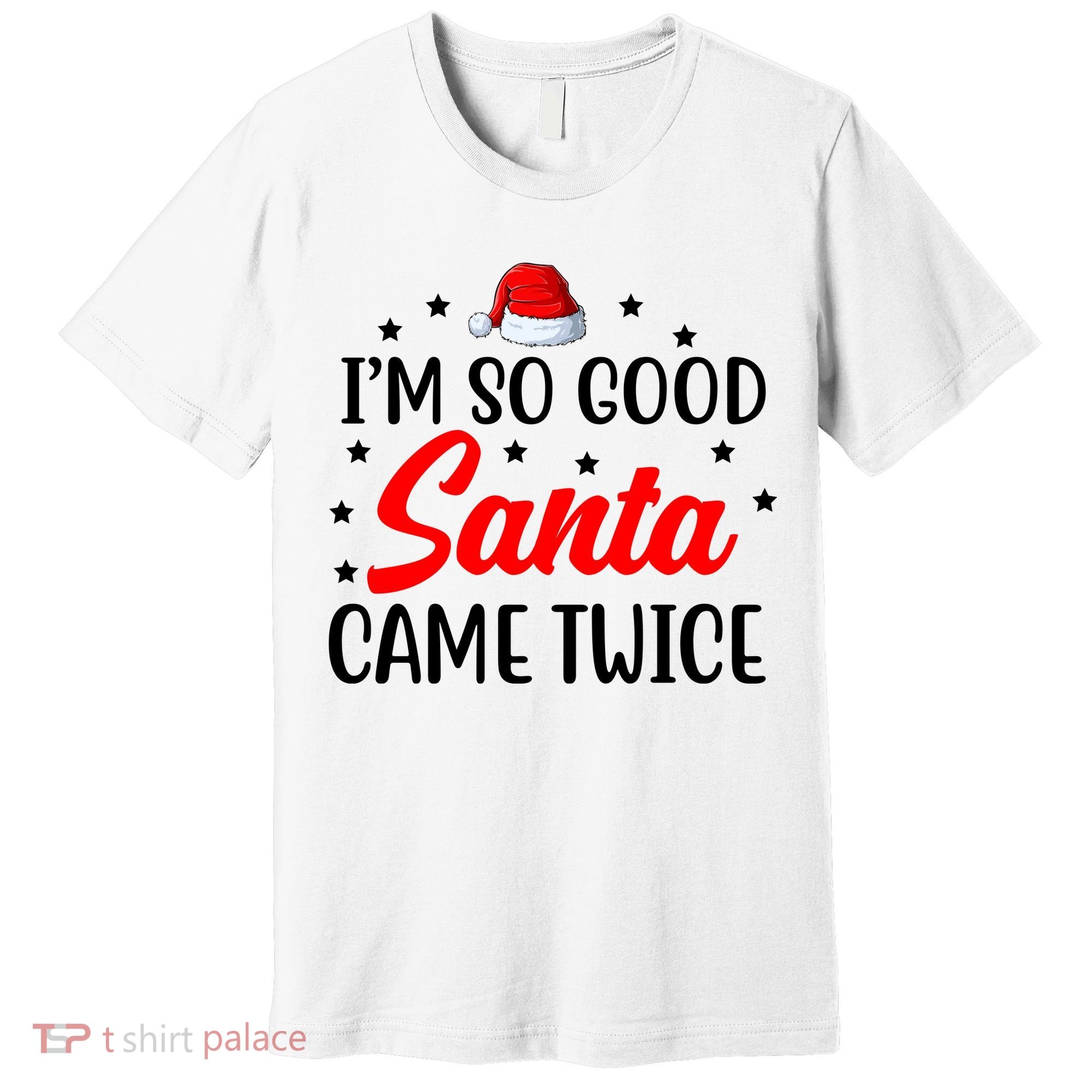 I'm So Good Santa Came Twice Funny Christmas Premium T-Shirt