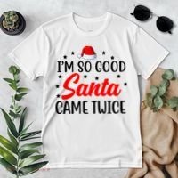 I'm So Good Santa Came Twice Funny Christmas Premium T-Shirt thumb 2