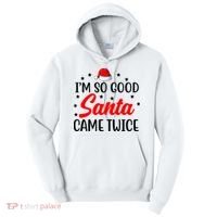 I'm So Good Santa Came Twice Funny Christmas Tall Hoodie thumb 0