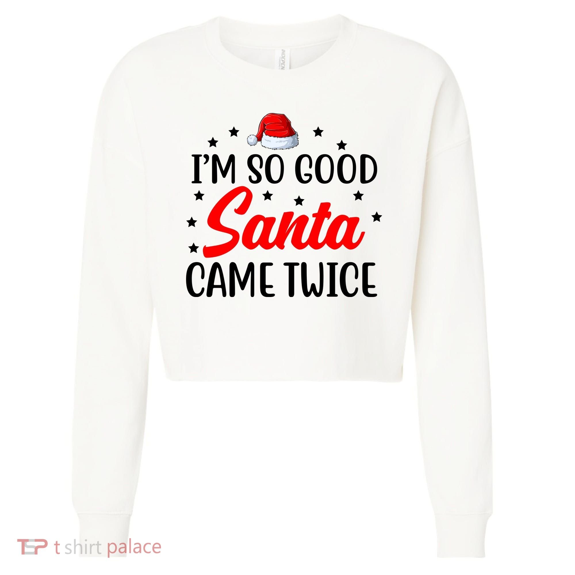 I'm So Good Santa Came Twice Funny Christmas Cropped Pullover Crew